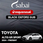 ผ้าคลุมรถ TOYOTA COROLLA ALTIS GR SPORT 2024-PRESENT ตรงรุ่น Black Oxford Sub