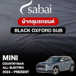 ผ้าคลุมรถ MINI COUNTRYMAN All-ELECTRIC (2024-PRESENT) ตรงรุ่น Black Oxford Sub